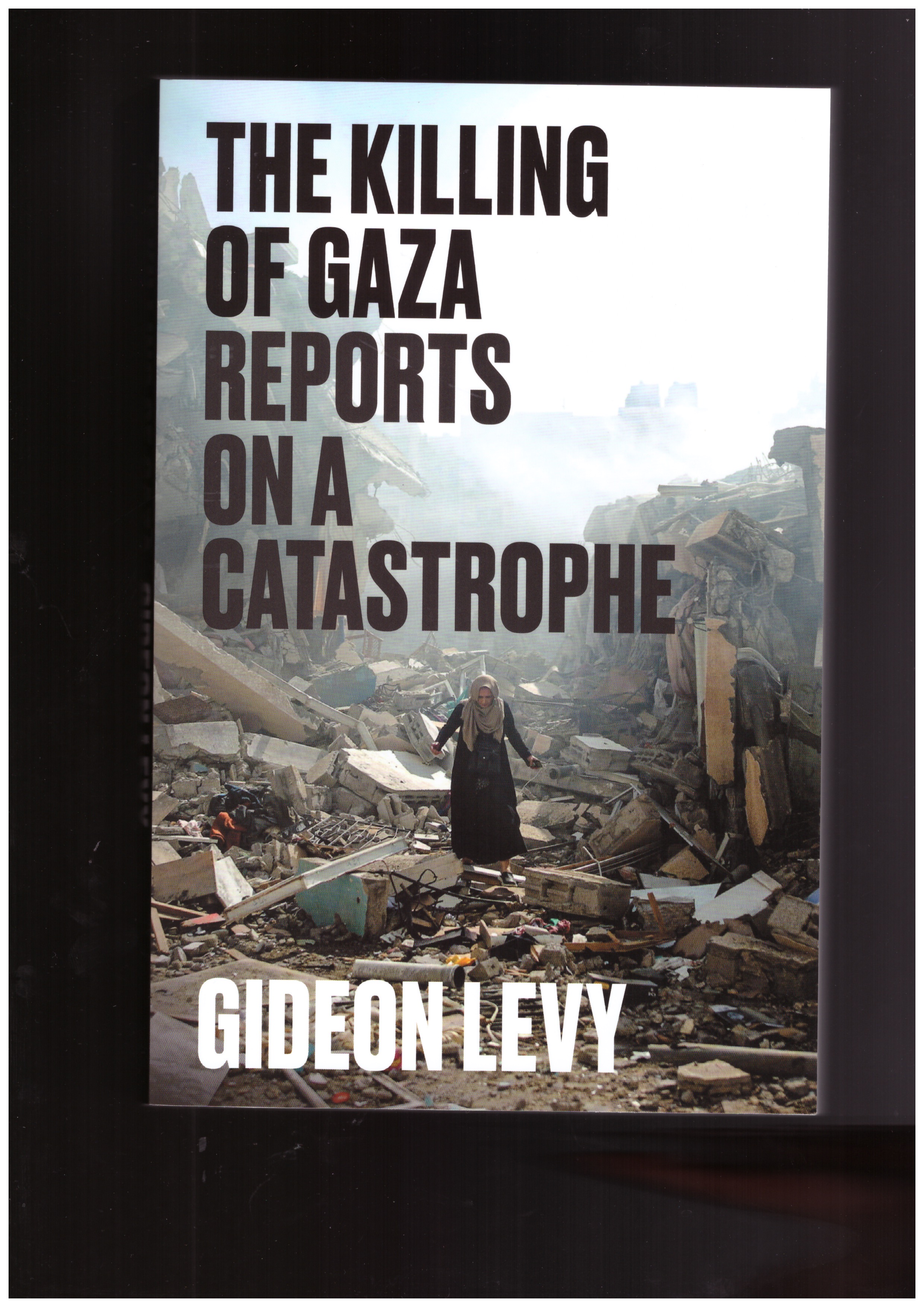 LEVY, Gideon - The Killing of Gaza. Reports on a catastrophe